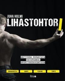 Lihastohtori: näyttöön perustuva opas sporttiseen kuntoon (Juha Hulmi), kirja