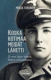 Koska kotimaa meidät lähetti : SS-mies Sakari Haikala Hitlerin eliittijoukoissa (Mirja Turunen), kirja