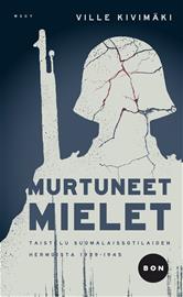 Murtuneet mielet - Taistelu suomalaissotilaiden hermoista 1939-1945 (Ville Kivimäki), kirja