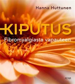 Kiputus : fibromyalgiasta vapauteen (Hanna Huttunen), kirja