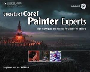 Secrets of Corel Painter Experts: Tips, Techniques, and Insights for Users of All Abilities (Daryl Wise Linda Hellfritsch), kirja