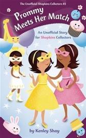 Prommy Meets Her Match - An Unofficial Story for Shopkins Collectors (Kenley Shay), kirja