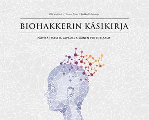 Biohakkerin käsikirja : päivitä itsesi ja vapauta sisäinen potentiaalisi, kirja