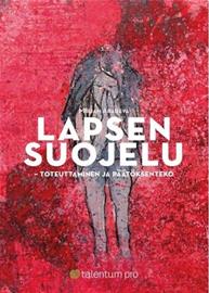 Lapsen suojelu : toteuttaminen ja päätöksenteko : käsikirja lapsen asioista päättäville (Mirjam Araneva), kirja