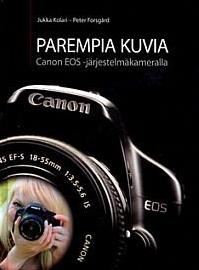 Parempia kuvia - Canon EOS -järjestelmäkameralla (Jukka Kolari Peter Forsgård), kirja