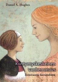 KIINTYMYSKESKEINEN VANHEMMUUS: Toimivuutta kasvatukseen (Daniel Hughes), kirja