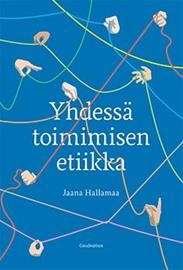 Yhdessä toimimisen etiikka (Jaana Hallamaa), kirja