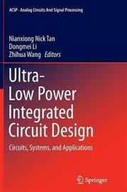 Ultra-Low Power Integrated Circuit Design - Circuits, Systems, and Applications, kirja