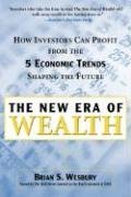 The New Era of Wealth - How Investors Can Profit from the Five Economic Trends Shaping the Future (Brian S. Wesbury), kirja