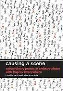 Causing a Scene: Extraordinary Pranks in Ordinary Places with Improv Everywhere, kirja
