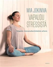 Vapaudu stressistä : helppoja rentoutusharjoituksia arkeen (Mia Jokiniva), kirja