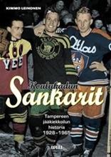 Koulukadun sankarit : Tampereen jääkiekkoilun historia 1928-1965 (Kimmo Leinonen), kirja