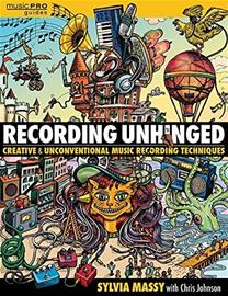 Recording Unhinged: Creative and Unconventional Music Recording Techniques (Sylvia Massy), kirja