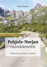 Pohjois-Norjan rannikkoreitit : päiväretkiä saarilla ja vuonoilla (Harri Ahonen Harri Ahonen (valok.)), kirja