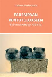 Parempaan pentutulokseen : koirankasvattajan käsikirja (Helena Koskentalo), kirja