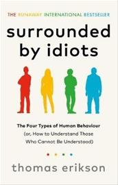 Surrounded by Idiots - The Four Types of Human Behaviour (or, How to Understand Those Who Cannot Be Understood) (Thomas Erikson), kirja