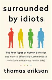 Surrounded by Idiots: The Four Types of Human Behavior and How to Effectively Communicate with Each in Business (and in Life) (Thomas Erikson), kirja