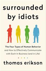 Surrounded by Idiots - The Four Types of Human Behavior and How to Effectively Communicate with Each in Business (and in Life) (Thomas Erikson), kirja