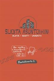 Sijoita asuntoihin! : aloita, kehity, vaurastu (Marko Kaarto Linda Saukko, kirja