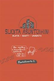 Sijoita asuntoihin! : aloita, kehity, vaurastu (Marko Kaarto Linda Saukko, kirja