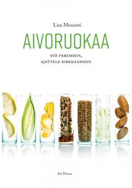 Aivoruokaa : syö paremmin, ajattele kirkkaammin (Lisa Mosconi Pirjo Thorel (, kirja