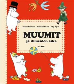 Muumit ja ihmeiden aika (Teemu Saarinen Tuomas Mäkelä (kuv.)), kirja