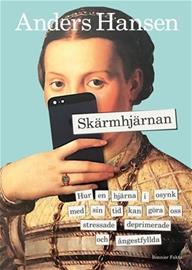 Skärmhjärnan : hur en hjärna i osynk med sin tid kan göra oss stressade, deprimerade och ångestfyllda (Anders , kirja