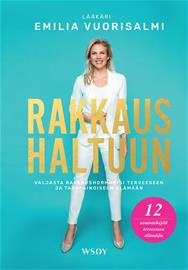 Rakkaus haltuun : valjasta rakkaushormonisi terveeseen ja tasapainoiseen elämään (Emilia Vuorisalmi), kirja
