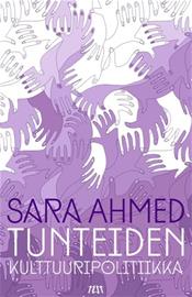 Tunteiden kulttuuripolitiikka (Sara Ahmed Elina Halttunen-Riikonen (suom.)), kirja