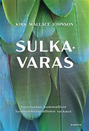 Sulkavaras : vuosisadan kummallisin luonnonhistoriallinen varkaus (Kirk Wallace Johnson Tero Valkonen (suom.)), kirja