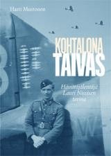 Kohtalona taivas : hävittäjälentäjä Lauri Nissisen tarina (Harri Mustonen), kirja