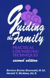 Guiding the Family - Practical Counselling Techniques (Grunwald, Bernice Bronia McAbee, Harold V.), kirja