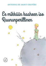 Ee mikkään kaaheen iso ruununperillinen (Antoine de Saint-Exupéry Minna Ronkainen (suom.)), kirja