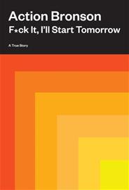 F*ck It, I'll Start Tomorrow - A True Story (Action Bronson), kirja