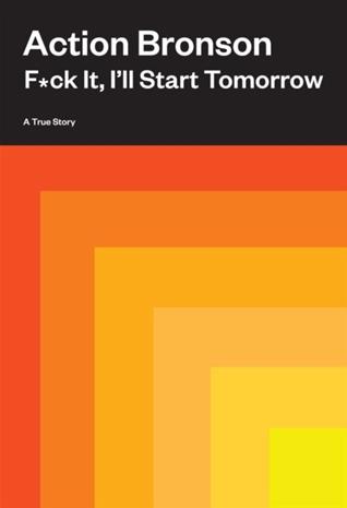F*ck It, I'll Start Tomorrow - A True Story (Action Bronson), kirja