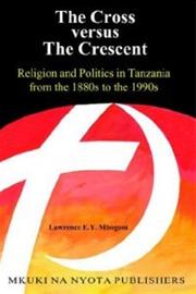 The Cross Versus the Crescent - Religion and Politics in Tanzania from the 1880s to the 1990s (Lawrence E.Y. Mbogoni), kirja