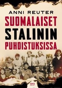 Suomalaiset Stalinin puhdistuksissa (Anni Reuter), kirja