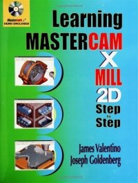 LEARNING MASTERCAM X MILL STEP BY STEP IN 2D (VALENTINO, JAMES, GOLDENBERG, JOSEPH), kirja