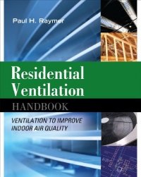Residential Ventilation Handbook: Ventilation to Improve Indoor Air Quality - Ventilation to Improve Indoor Air Quality (Paul Raymer), kirja