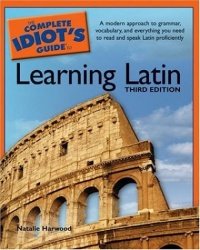 The Complete Idiot's Guide to Learning Latin, 3rd Edition (Natalie Harwood), kirja