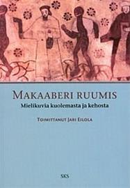 MAKAABERI RUUMIS - mielikuvia kuolemasta ja kehosta, kirja