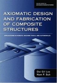 Axiomatic Design and Fabrication of Composite Structures - Applications in Robots, Machine Tools, and Automobiles (Lee, Dai Gil Suh, Nam P.), kirja