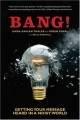 Bang! - Getting Your Message Heard in a Noisy World (Thaler, Linda Kaplan Koval, Robin), kirja