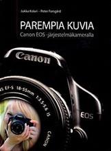 Parempia kuvia - Canon EOS -järjestelmäkameralla (Jukka Kolari Peter Forsgård), kirja