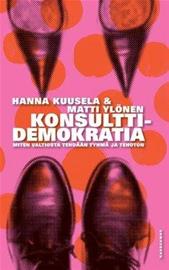 Konsulttidemokratia - kuinka valtiosta tehdään tyhmä ja tehoton (Hanna Kuusela Matti Ylönen), kirja