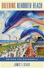 Queering Rehoboth Beach - Beyond the Boardwalk (James T. Sears), kirja 9781439923801