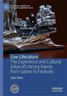 Live Literature : The Experience and Cultural Value of Literary Performance Events from Salons to Festivals (Ellen Wiles), kirja 9783030503840