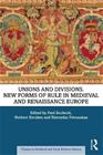 Unions and Divisions - New Forms of Rule in Medieval and Renaissance Europe, kirja 9781032057521